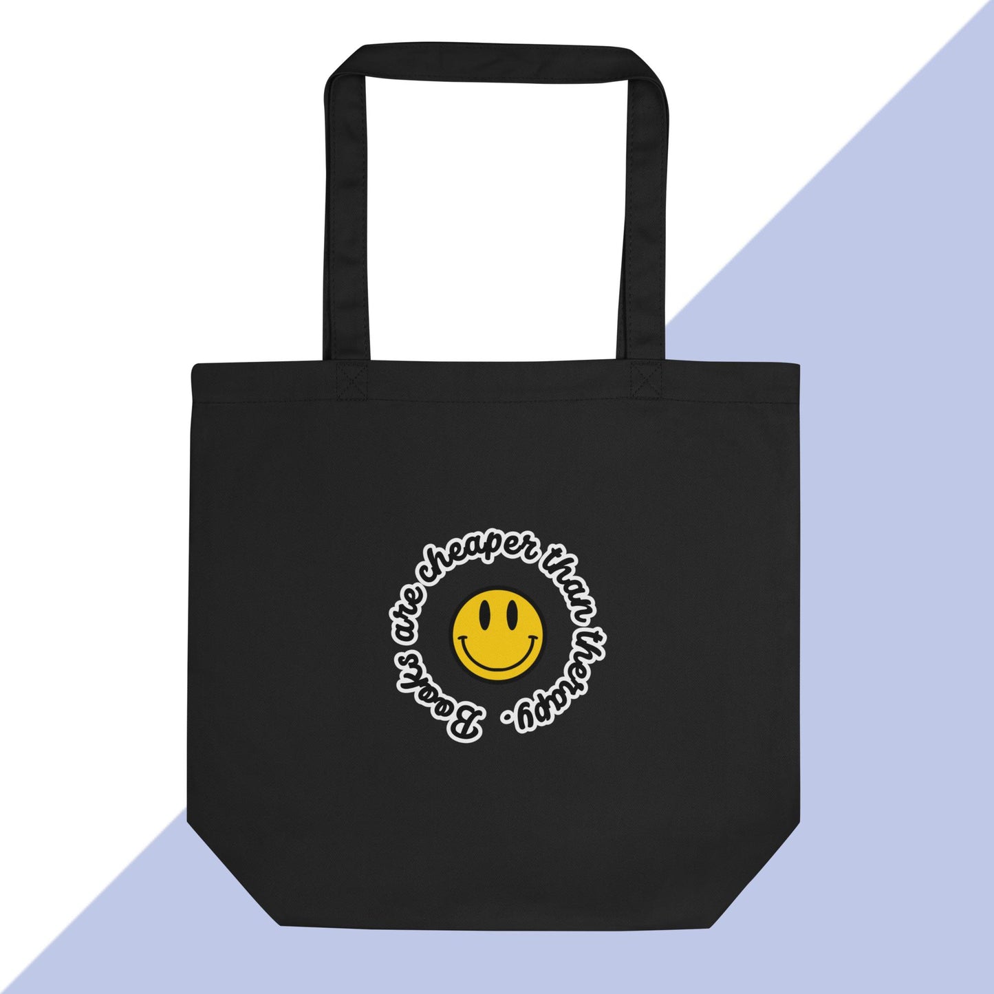 BOOKS ARE CHEAPER THAN THERAPY - Eco Tote Bag