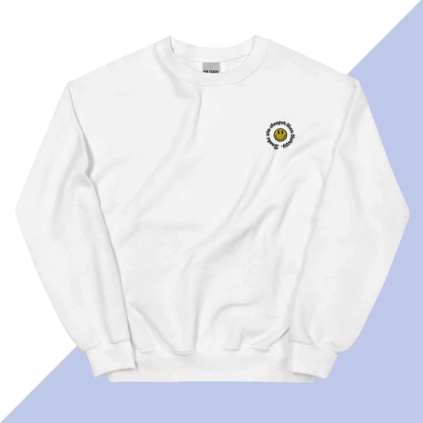 BOOKS ARE CHEAPER THAN THERAPY - Embroidered Unisex Sweatshirt
