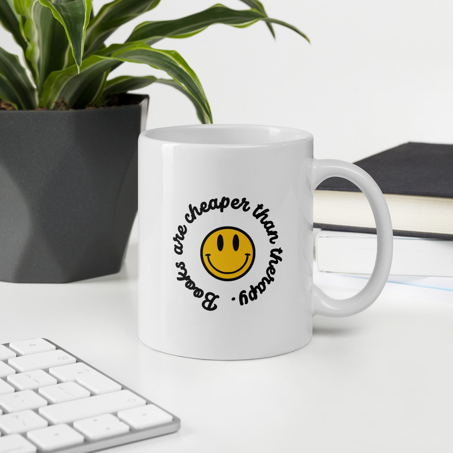 BOOKS ARE CHEAPER THAN THERAPY - White Mug